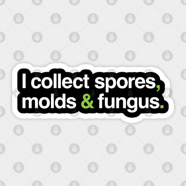 I collect spores, molds and fungus. Sticker by Ecto Girl